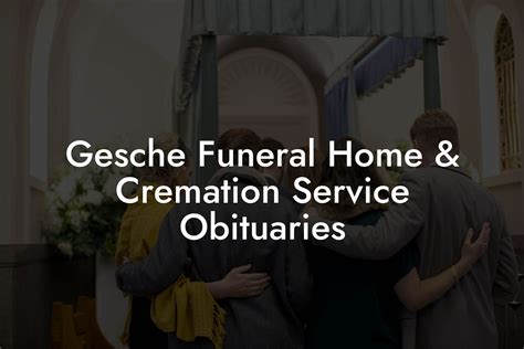 Gesche funeral - According to the funeral home, the following services have been scheduled: Visitation, on October 15, 2022 at 11:00 a.m., ending at 12:00 p.m., at Gesche Funeral Home & Cremation Service, 4 S ...